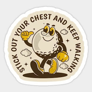 Stick out your chest and keep walking Sticker